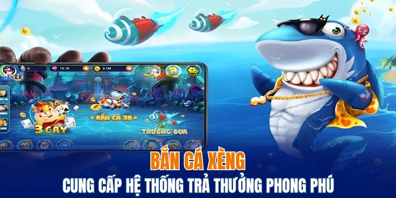 Bắn Cá Xèng - Cung Cấp Hệ Thống Trả Thưởng Phong Phú 2 bắn cá xèng