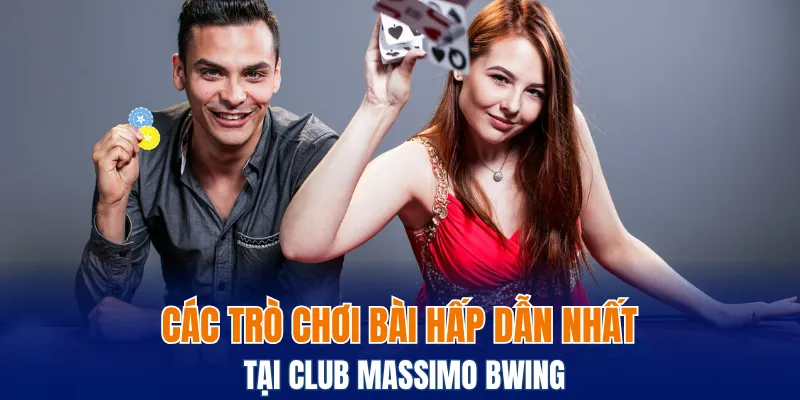 Sảnh Club Massimo Bwing - 6 Tips Thắng Bài Trực Tuyến 6 Các trò chơi bài hấp dẫn nhất tại Club Massimo Bwing