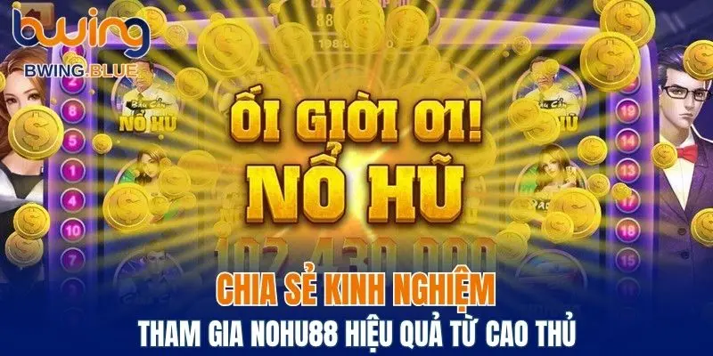 Chia sẻ các kinh nghiệm quay hũ từ cao thủ hiệu quả