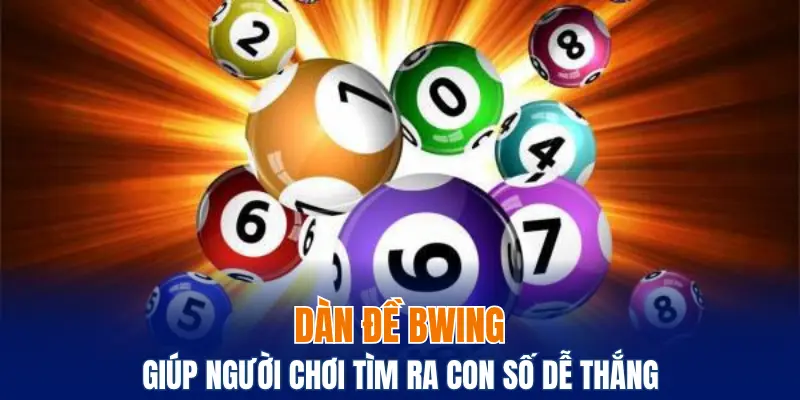 Dàn Đề Bwing - Quy Tụ Các Con Số Có Xác Suất Thắng Lớn 4 Dàn đề Bwing giúp người chơi tìm ra con số dễ thắng