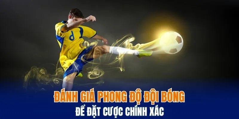 Kèo Châu Á - Tất Tần Tật Kiến Thức Cho Dân Cá Độ 2025 7 Đánh giá phong độ đội bóng để đặt cược chính xác