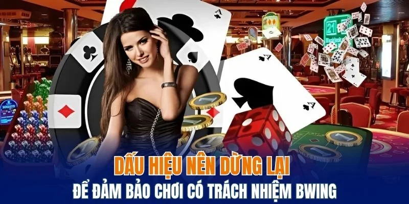 Chơi Có Trách Nhiệm Bwing - Trải Nghiệm Cá Cược An Toàn 6 Dấu hiệu bạn nên dừng lại để đảm bảo an toàn khi cá cược