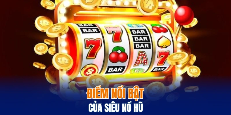 Nohu88 - Cùng Bwing Khám Phá Sảnh Game Hot Nhất 2025 6 Điểm nổi bật của siêu nổ hũ