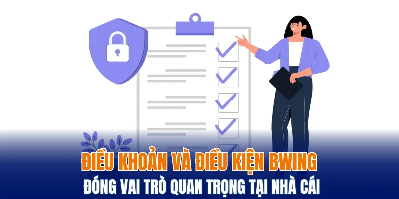 Điều Khoản Và Điều Kiện Bwing Cập Nhật Chính Sách 2025 4 Điều khoản và điều kiện Bwing đóng vai trò quan trọng tại nhà cái