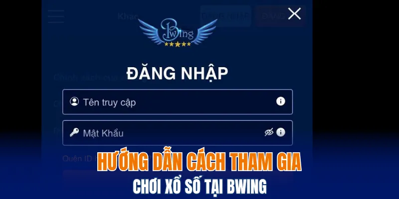 Hướng dẫn cách tham gia chơi xổ số tại Bwing
