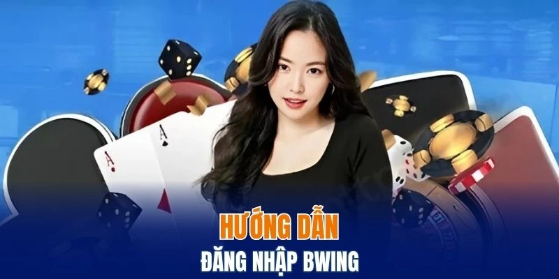 Đăng Nhập Bwing - Tận Hưởng Thế Giới Cá Cược Sôi Động 4 Hướng dẫn cho người mới cách đăng nhập Bwing nhanh chóng