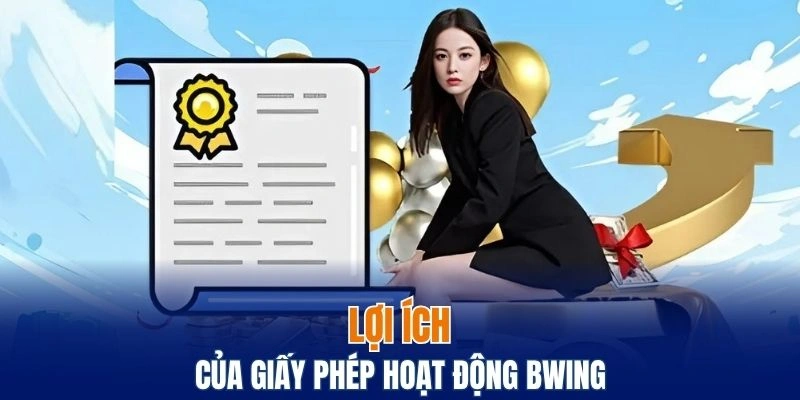 Giấy Phép Hoạt Động Bwing Tiêu Chí Đánh Giá Độ Tin Cậy 6 Lợi ích nổi bật của giấy phép hoạt động Bwing