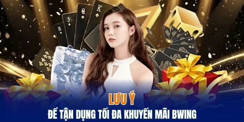 Lưu ý cần nắm rõ để tận dụng tối đa khuyến mãi Bwing