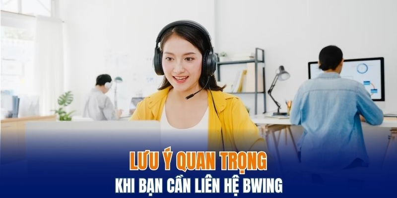 Liên Hệ Bwing – Kết Nối Nhanh Để Giải Đáp Mọi Thắc Mắc 6 Lưu ý quan trọng khi bạn cần liên hệ với nhà cái