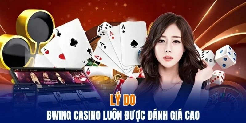 Sảnh Bwing Casino – Nơi Hội Tụ Những Trò Chơi Đẳng Cấp 5 Lý do Bwing Casino luôn được cộng đồng đánh giá cao