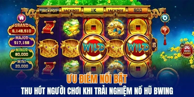 Lý do thu hút người chơi trải nghiệm game nổ hũ Bwing