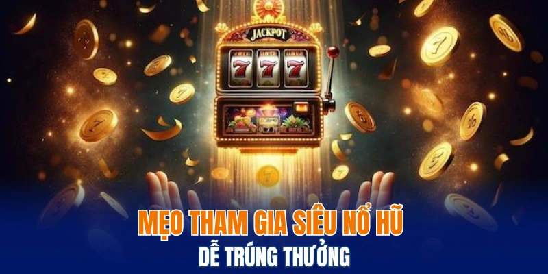 Nohu88 - Cùng Bwing Khám Phá Sảnh Game Hot Nhất 2025 7 Mẹo tham gia siêu nổ hũ dễ trúng thưởng