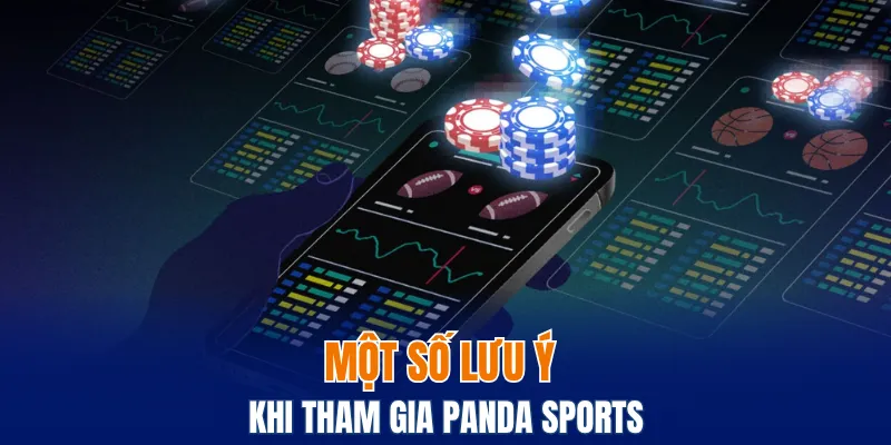 Panda Sports - Sảnh Giải Trí Thể Thao, Kèo Cược Hấp Dẫn 6 Một số lưu ý trong khi tham gia Panda Sports