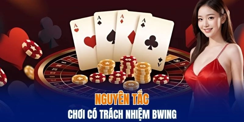 Chơi Có Trách Nhiệm Bwing - Trải Nghiệm Cá Cược An Toàn 5 Nguyên tắc để chơi có trách nhiệm Bwing mà bạn cần nắm rõ