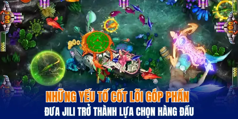 Bắn Cá Jili – Giải Trí Đúng Chất, Giành Thưởng Mỗi Ngày 5 Những yếu tố cốt lõi góp phần đưa Jili trở thành lựa chọn hàng đầu