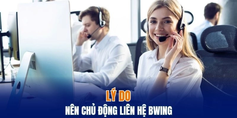 Liên Hệ Bwing – Kết Nối Nhanh Để Giải Đáp Mọi Thắc Mắc 5 Tại sao nên chủ động liên hệ Bwing khi gặp khó khăn?