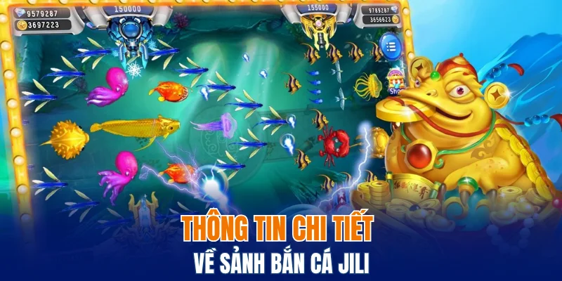 Bắn Cá Jili – Giải Trí Đúng Chất, Giành Thưởng Mỗi Ngày 4 Thông tin chi tiết về sảnh bắn cá Jili