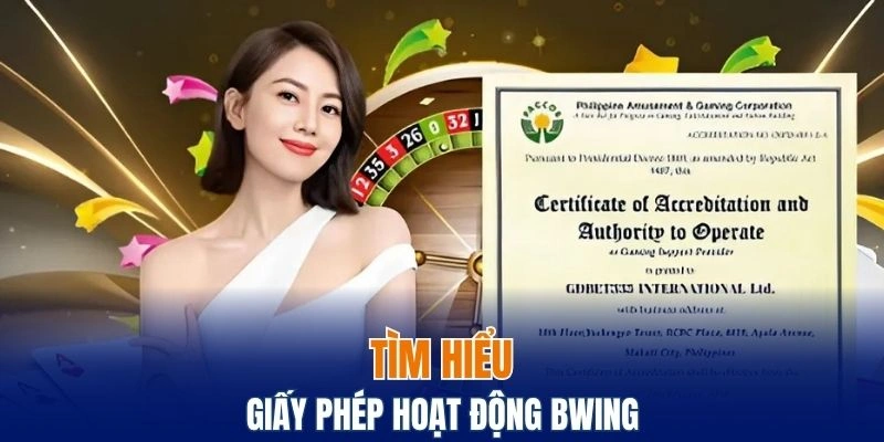 Giấy Phép Hoạt Động Bwing Tiêu Chí Đánh Giá Độ Tin Cậy 4 Tìm hiểu về giấy phép hoạt động nhà cái