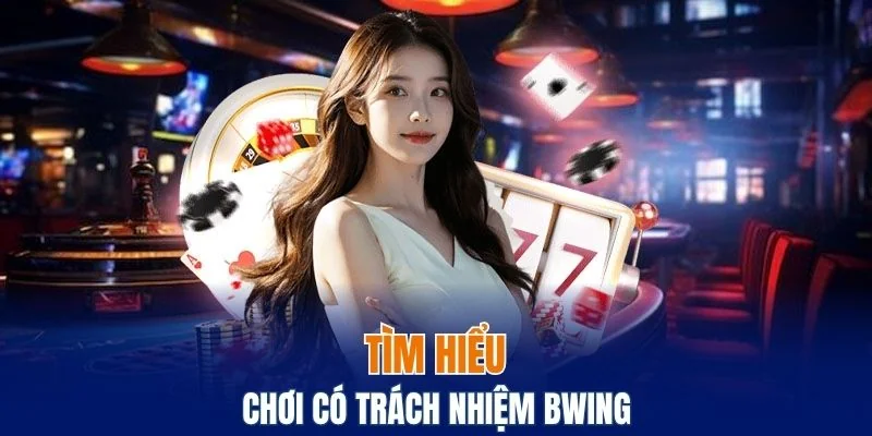 Chơi Có Trách Nhiệm Bwing - Trải Nghiệm Cá Cược An Toàn 4 Tìm hiểu về hành vi cá cược có trách nhiệm