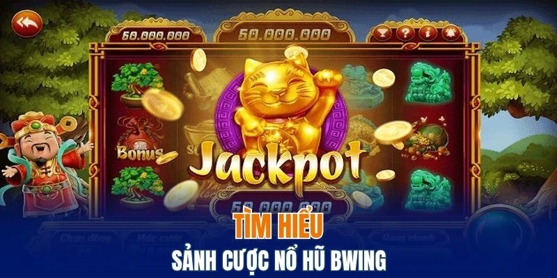 Tìm hiểu về sảnh cược nổ hũ tại nhà cái