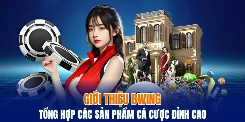 Giới Thiệu Bwing – Sân Chơi Đổi Thưởng Chất Lượng Cao 5 Trải nghiệm đa dạng sản phẩm và dịch vụ đỉnh cao tại nhà cái