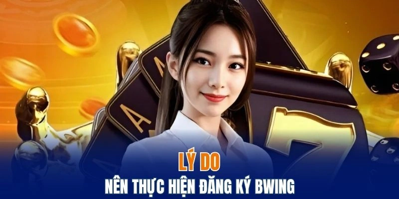 Đăng Ký Bwing – Tạo Tài Khoản Nhanh Chóng Trong 3 Phút 5 Vì sao bạn nên thực hiện đăng ký Bwing ngay hôm nay?