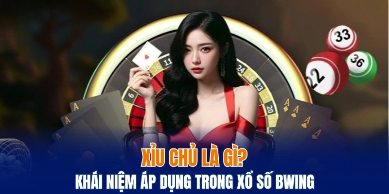 Xỉu Chủ Là Gì? Các Điều Cần Biết Khi Sử Dụng Tại Bwing 2 xỉu chủ là gì