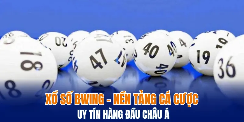 Xổ số Bwing - Chơi là thắng, thắng là thắng đậm